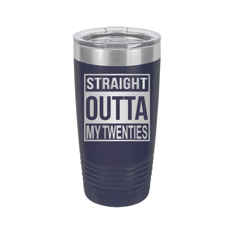 Straight Outta My Twenties Tumbler