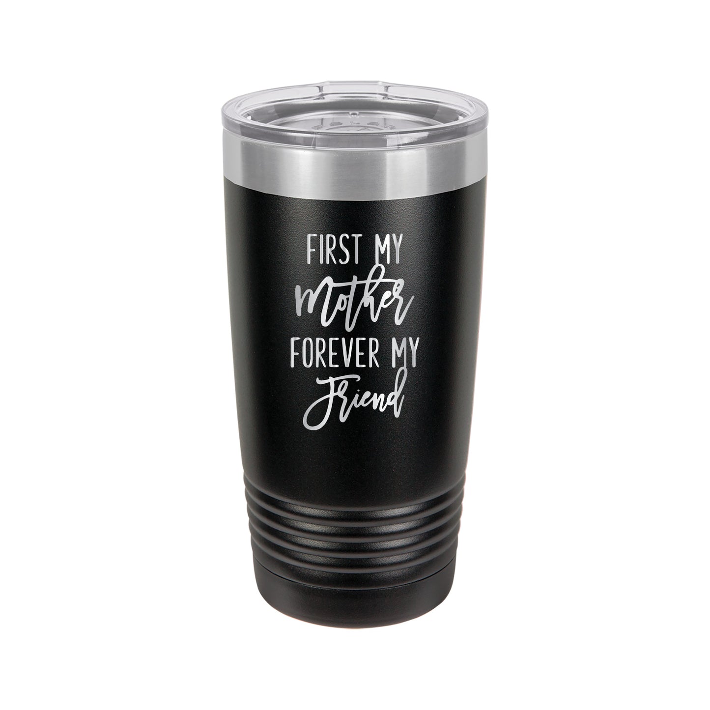 First my Mother, Forever my Friend Tumbler