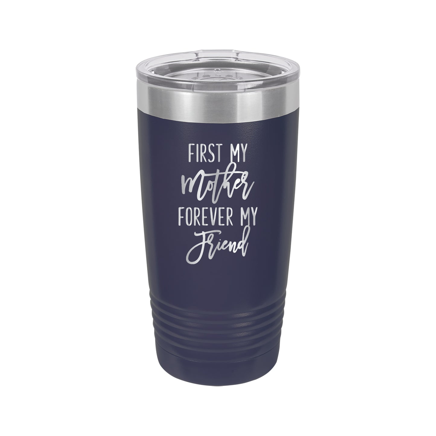First my Mother, Forever my Friend Tumbler