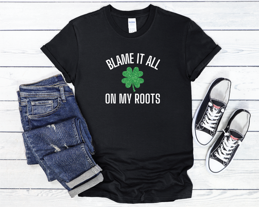 Blame It All On My Roots Irish Shamrock T-Shirt - St. Patrick's Day Shirt -  Black  Perfect for the Irish drinker. Soft Unisex St. Patrick's Day T-Shirt.   Kansas City Irish Shirt
