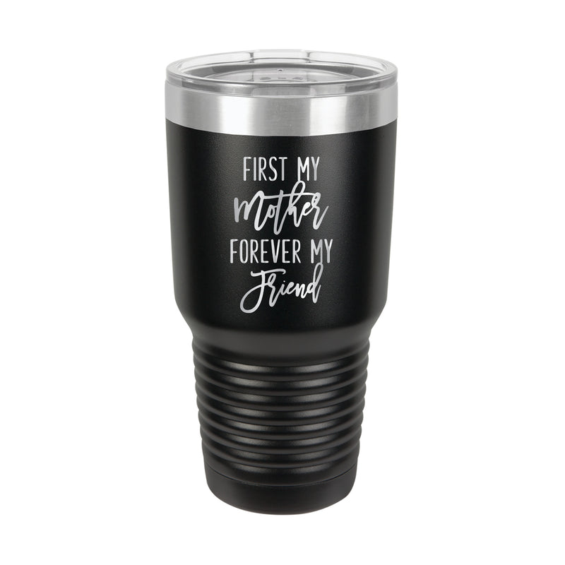 First my Mother, Forever my Friend Tumbler