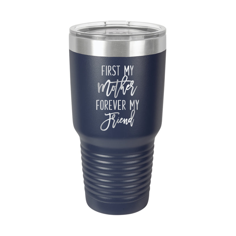 First my Mother, Forever my Friend Tumbler